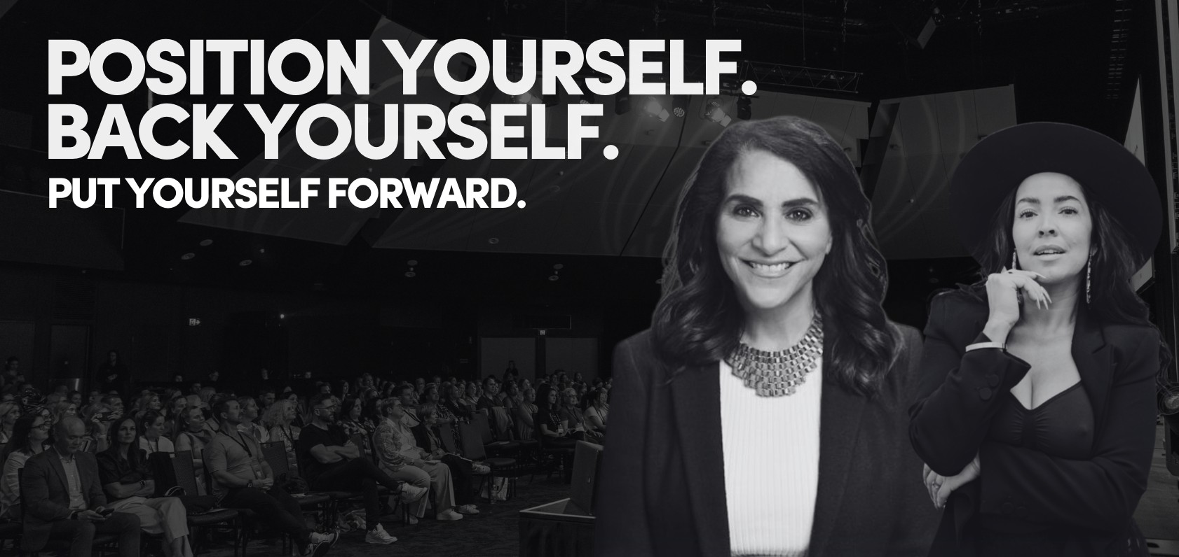 Position yourself. Back yourself. Put yourself forward. Maha and Erika on stage