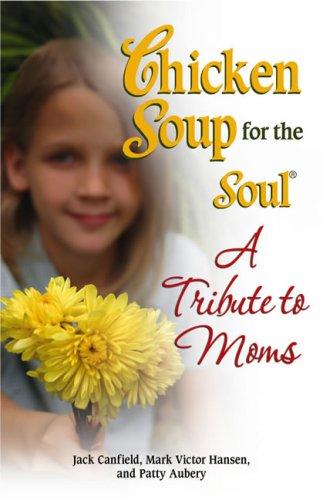 Cover of Chicken Soup for the Soul: A Tribute to Moms