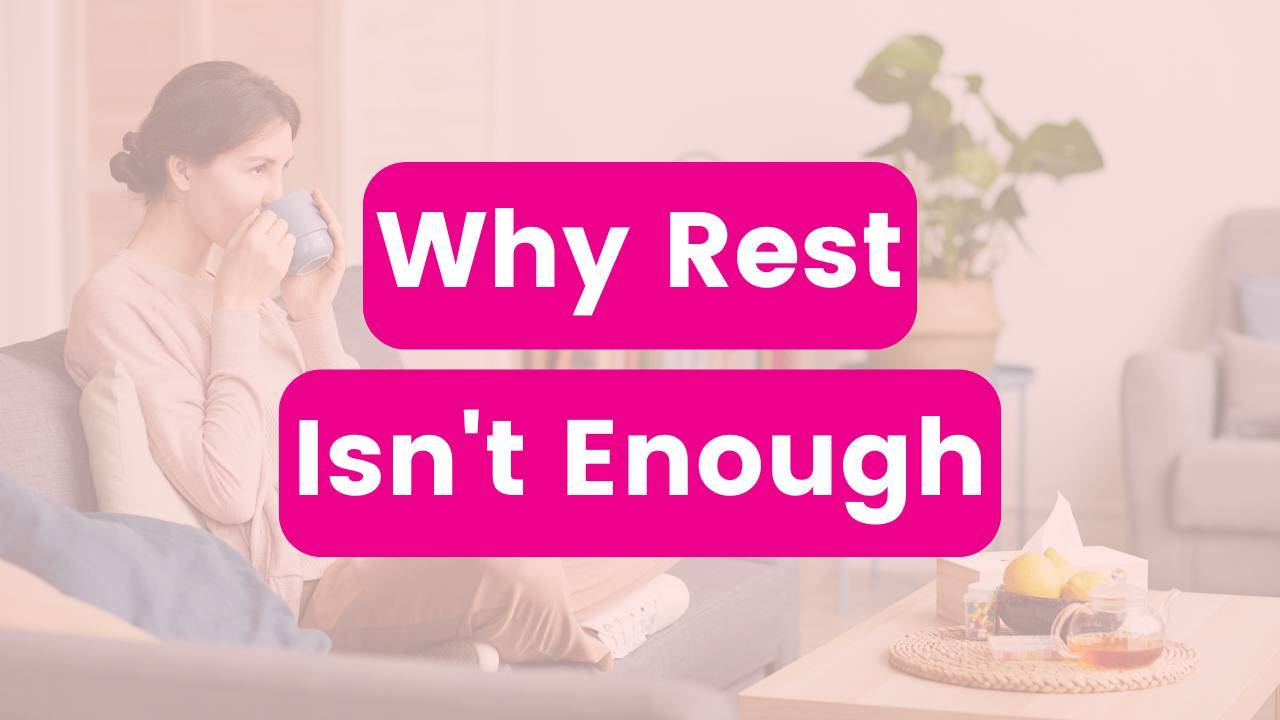 Why Rest Isn't Enough