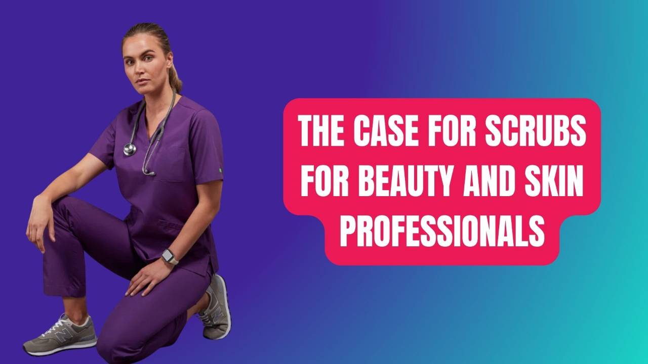 The Case for Scrubs for beauty and skin professionals