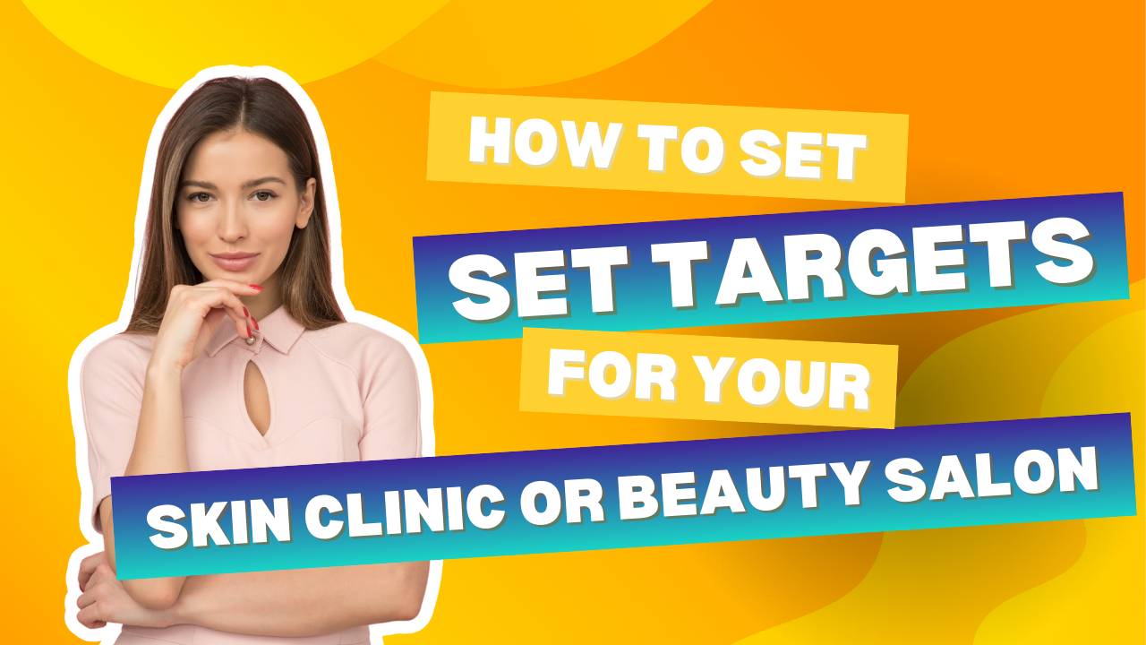 HOW TO SET TARGETS FOR YOUR SKIN CLINIC OR BEAUTY SALON