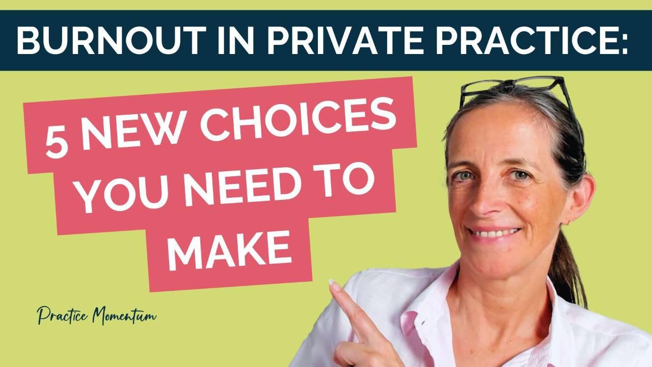 Burnout in Private Practice - 5 new choices you need to make