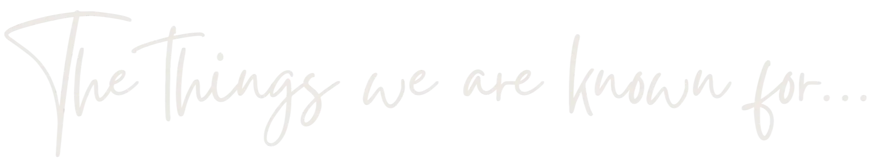 the things we are known for... script font