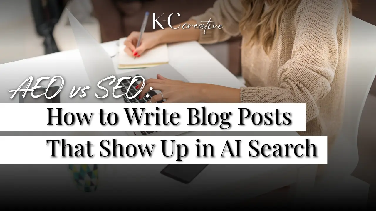 Woman writing in notebook at desk with laptop, text overlay reads AEO vs SEO How to Write Blog Posts That Show Up in AI Search by K+C creative