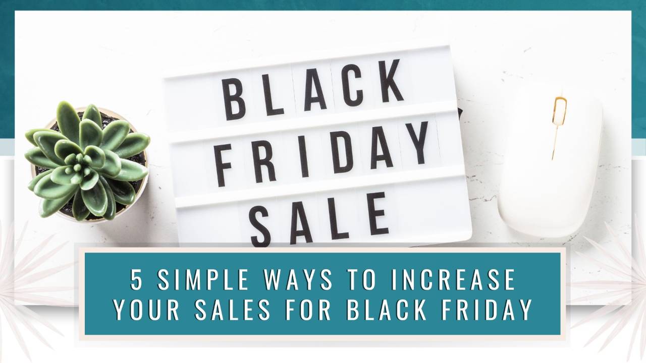 5 Simple Ways To Increase Your Sales For Black Friday