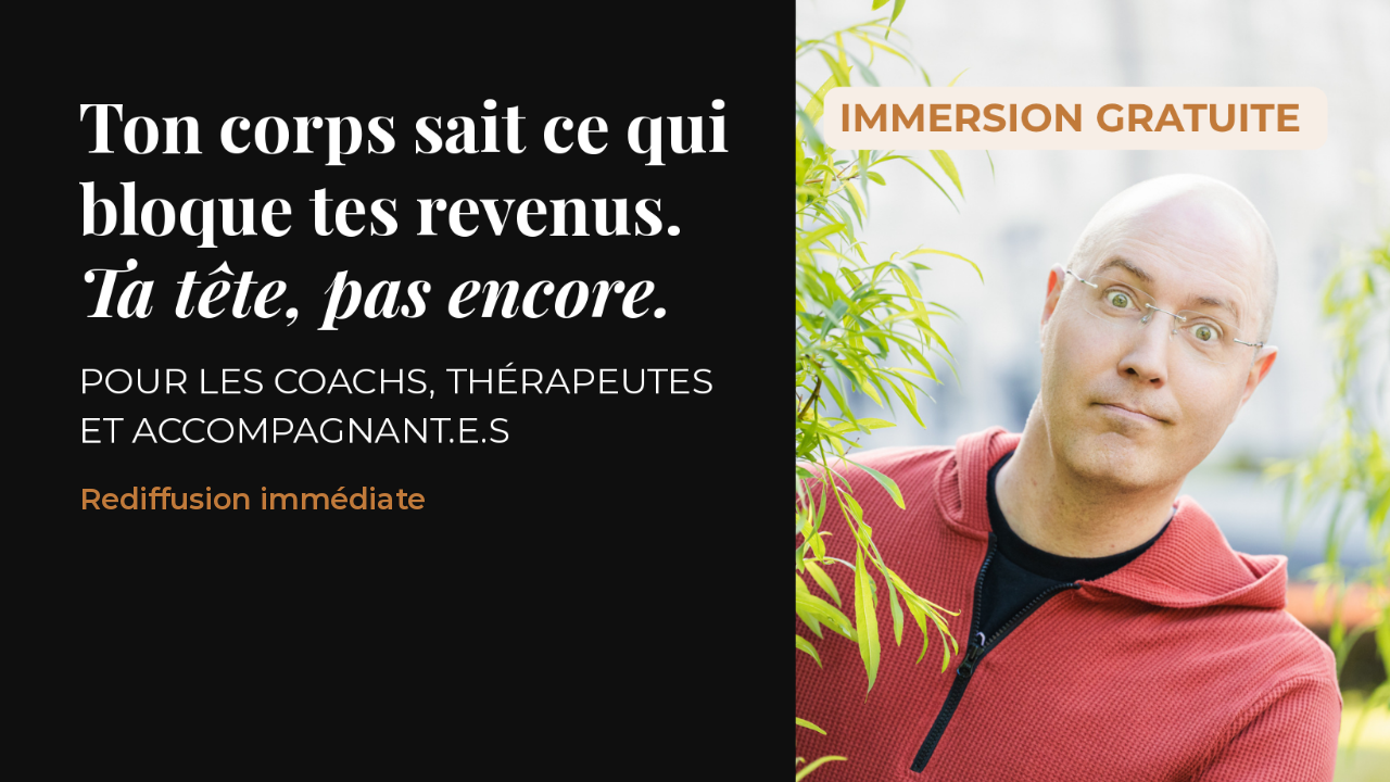 Immersion gratuite en rediffusion : Ton corps sait ce qui bloque tes revenus. Ta tête, pas encore.