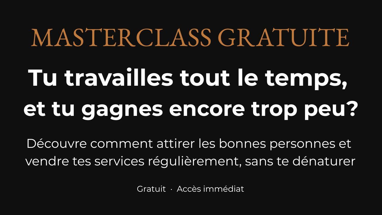 MASTERCLASS GRATUITE Tu travailles tout le temps, et tu gagnes encore trop peu? Découvre comment attirer les bonnes personnes et vendre tes services régulièrement, sans te dénaturer Gratuit · Accès immédiat