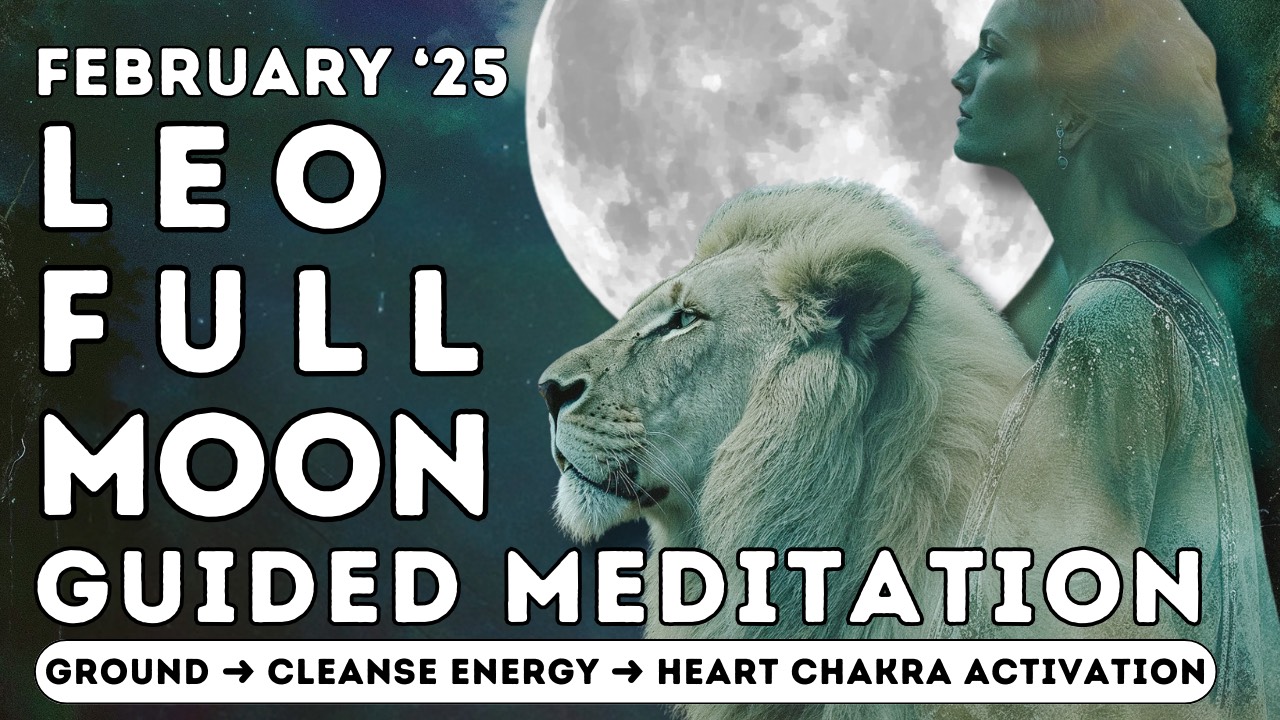 February 2025 Full Moon in Leo Guided Meditation