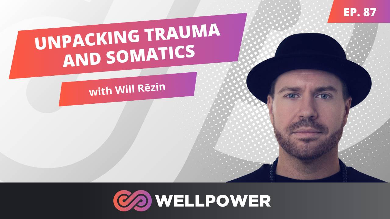 Episode 87: UNPACKING TRAUMA AND SOMATICS with Will Rēzin