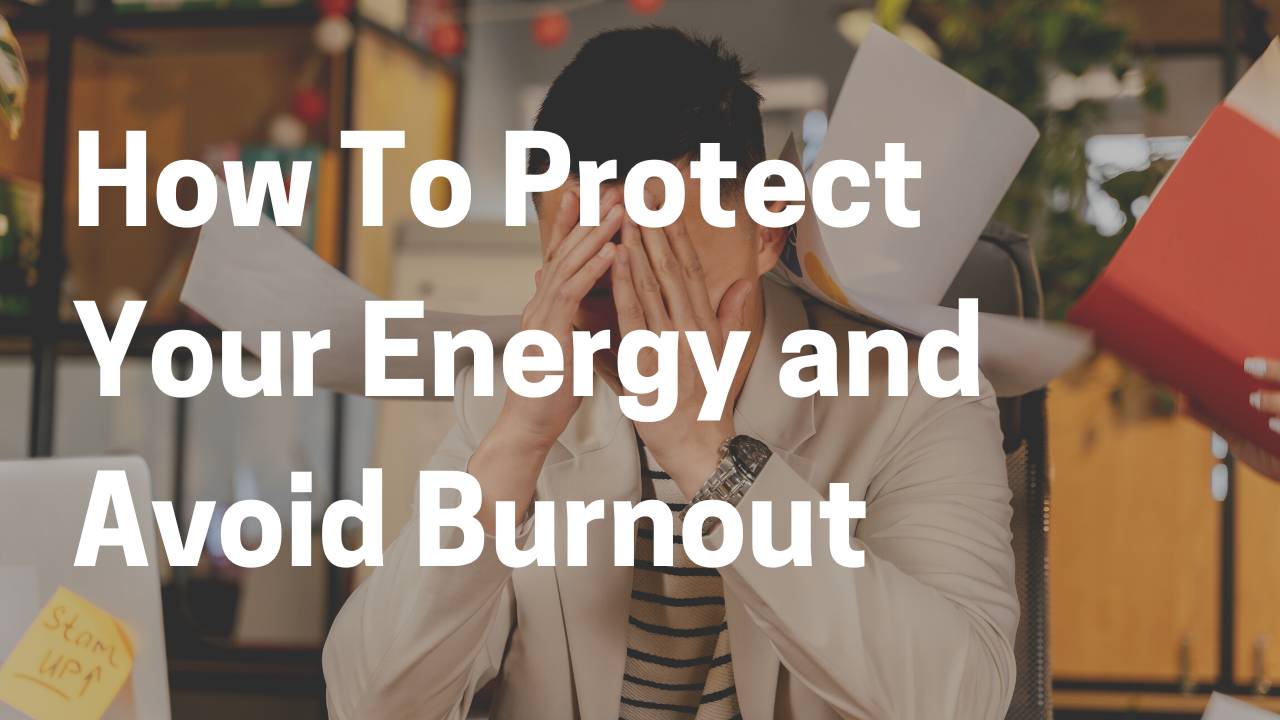 How To Protect Your Energy as A High Achiever and Avoid Burnout
