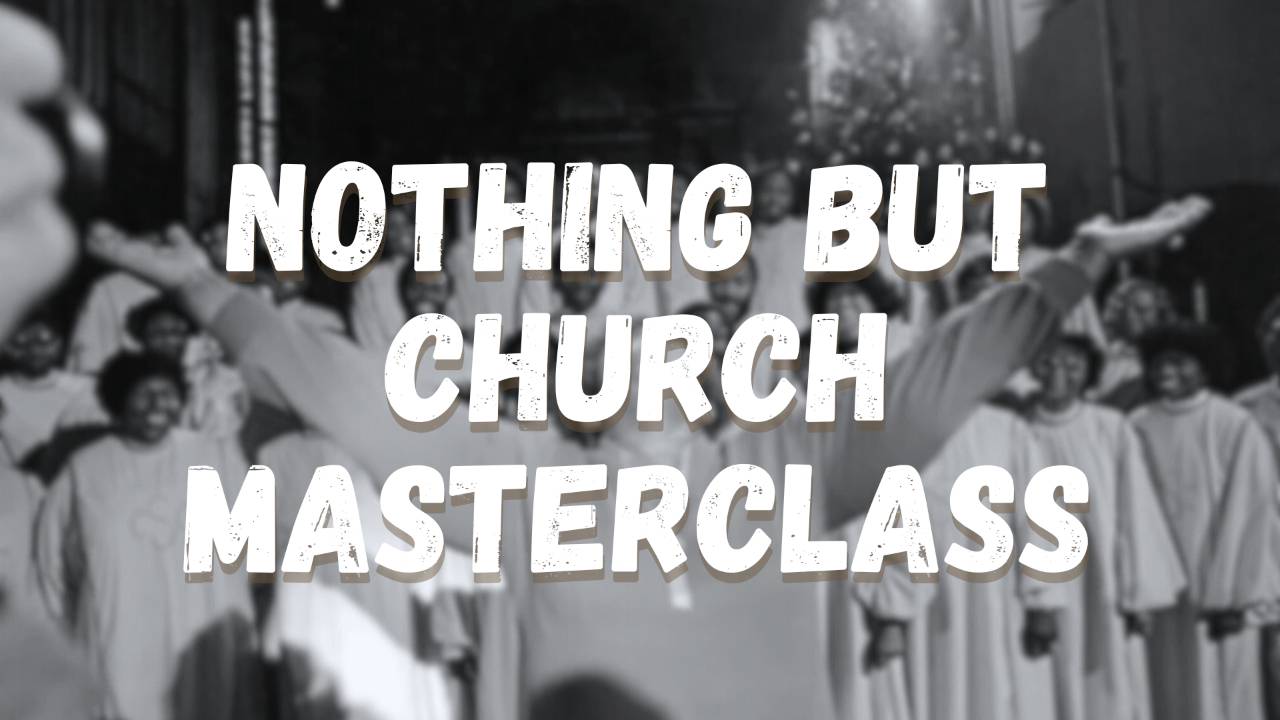 Nothing But Church Masterclass (Info)