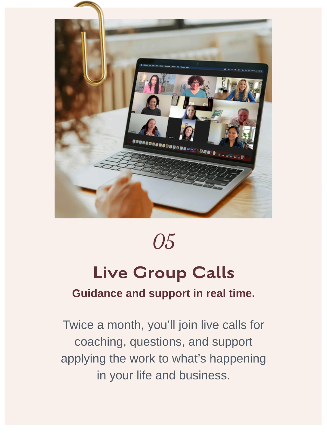 05 Live Group Calls    Live group coaching calls inside Breakthroughs Made™ Simple where women receive real-time support, clarity, and shared breakthrough experiences.