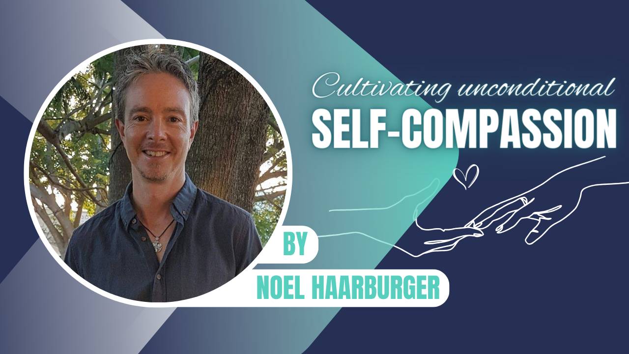 Unconditional Compassion Cultivating Unconditional Self-Compassion - Part 1