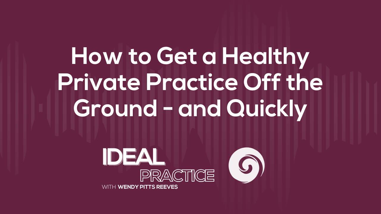 How to Get a Healthy Private Practice Off the Ground - and Quickly