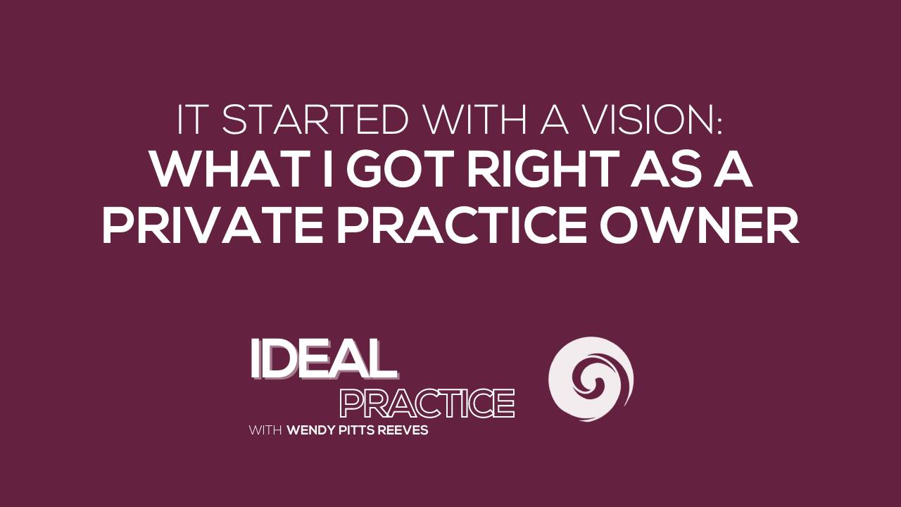 it-started-with-a-vision-what-i-got-right-as-a-private-practice-owner