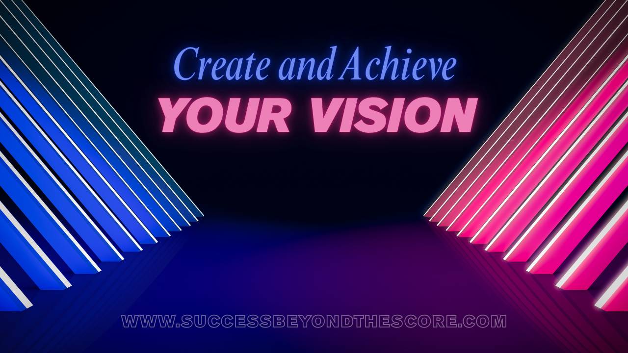 Create and Achieve your Vision, part 1: The What