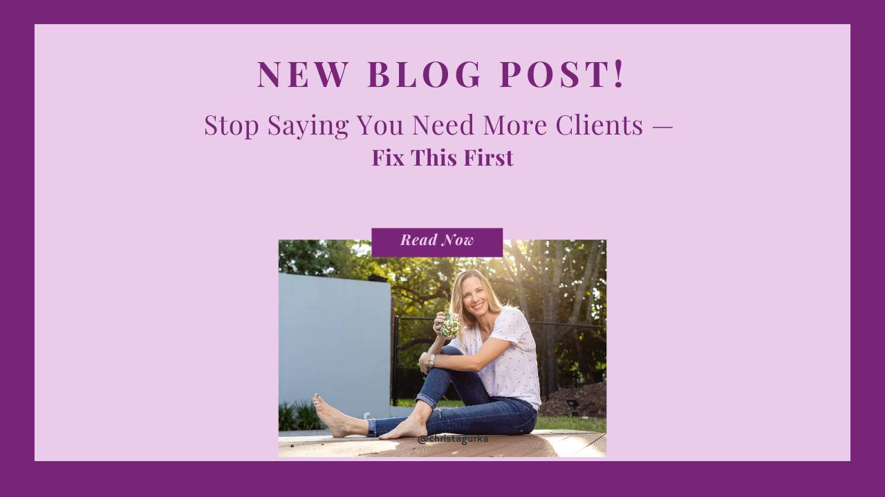 Stop Saying You Need More Clients — Fix This First