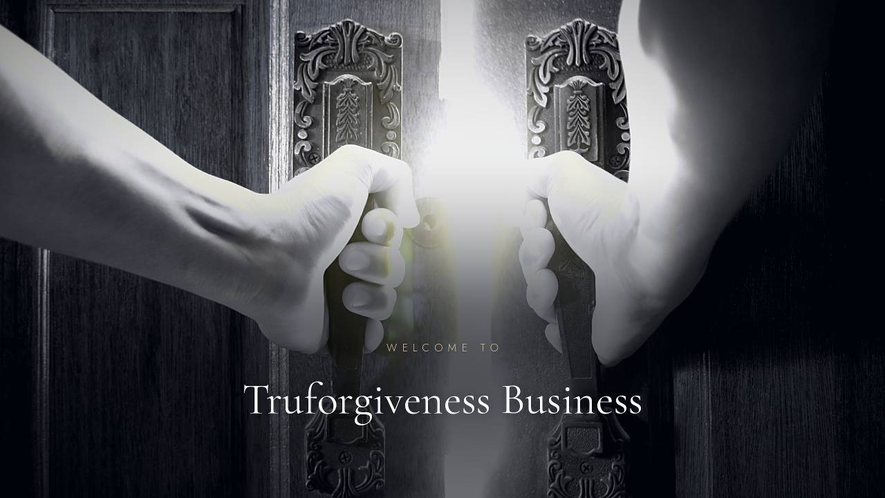 Truforgiveness Business Welcome