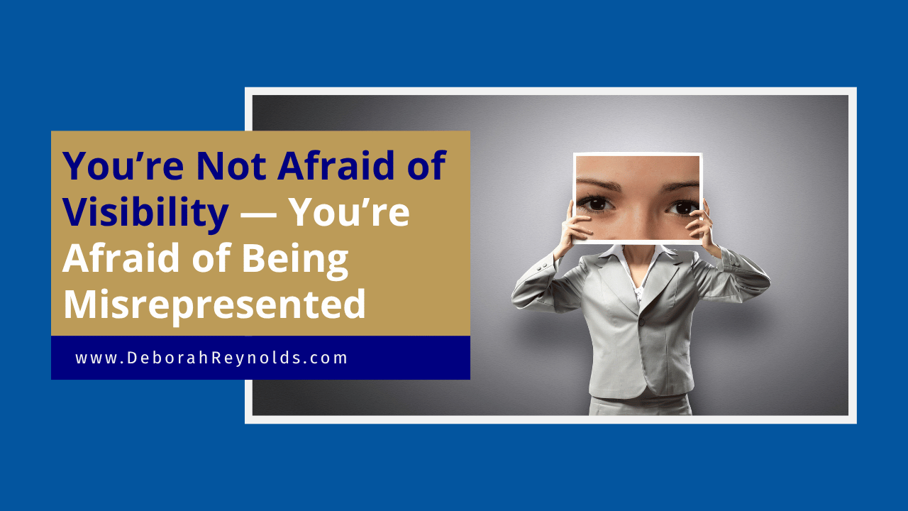 You’re Not Afraid of Visibility — You’re Afraid of Being Misrepresented