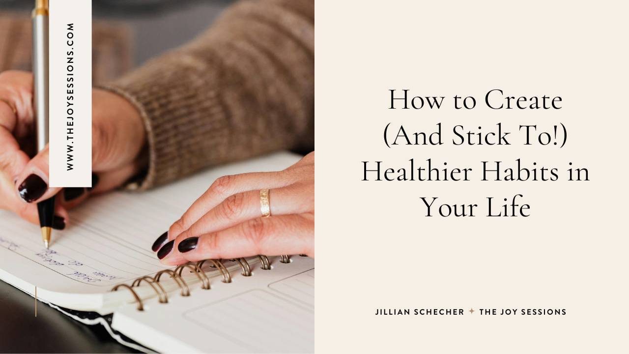 How To Create (And Stick To!) Healthier Habits In Your Life