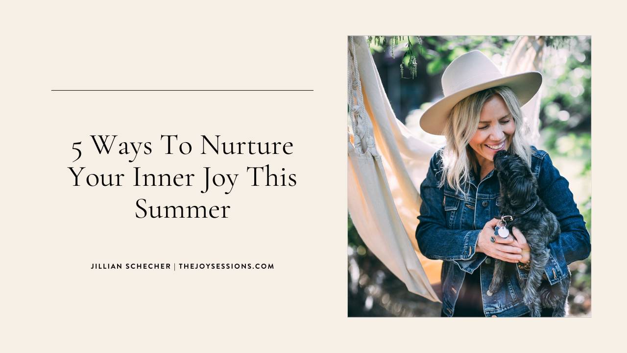 5 Ways To Nurture Your Inner Joy This Summer