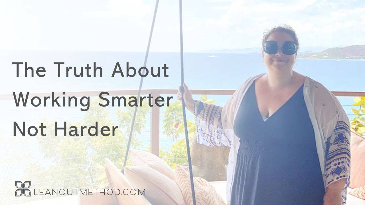 The Truth About Working Smarter Not Harder