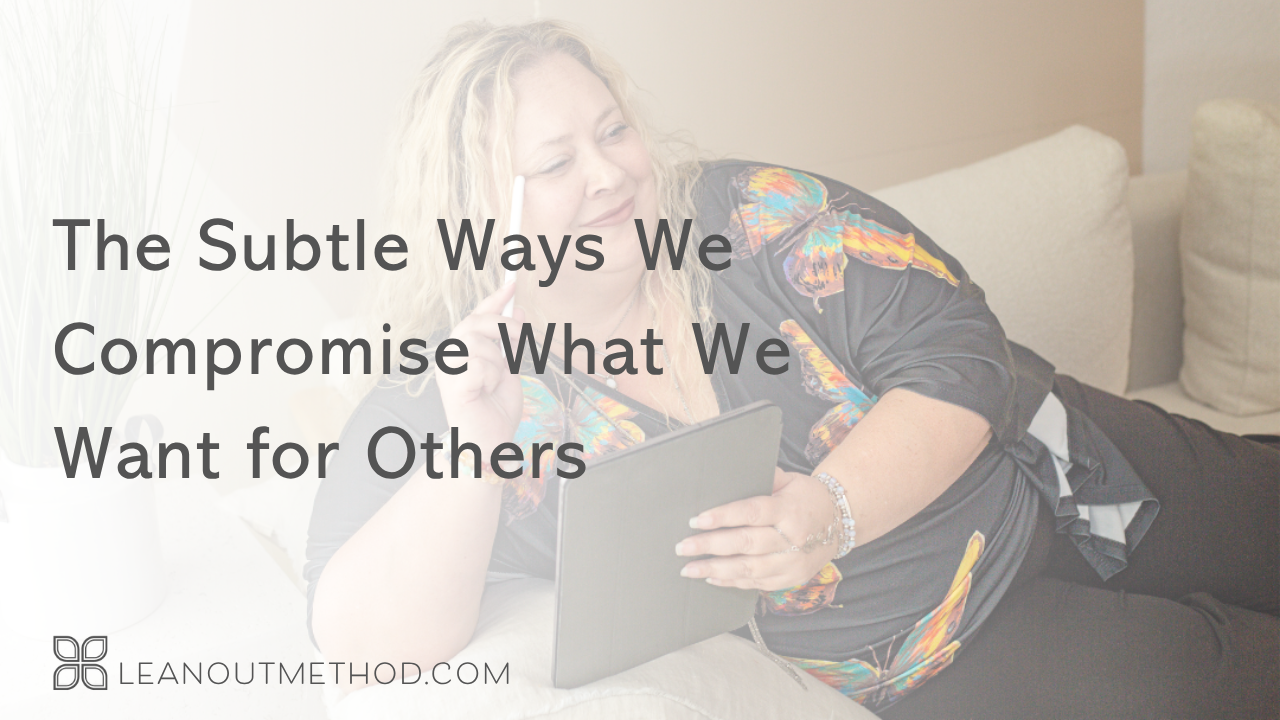 The Subtle Ways We Compromise What We Want for Others