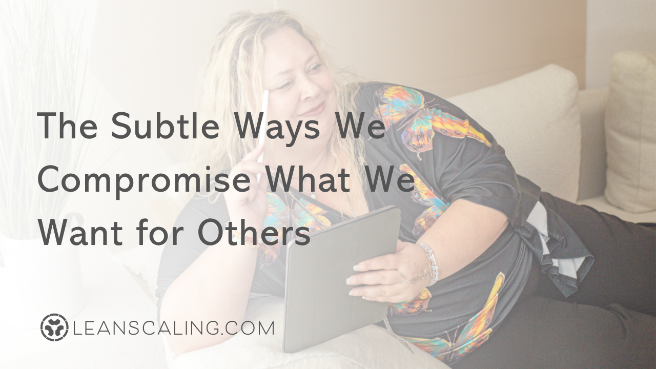 The Subtle Ways We Compromise What We Want for Others
