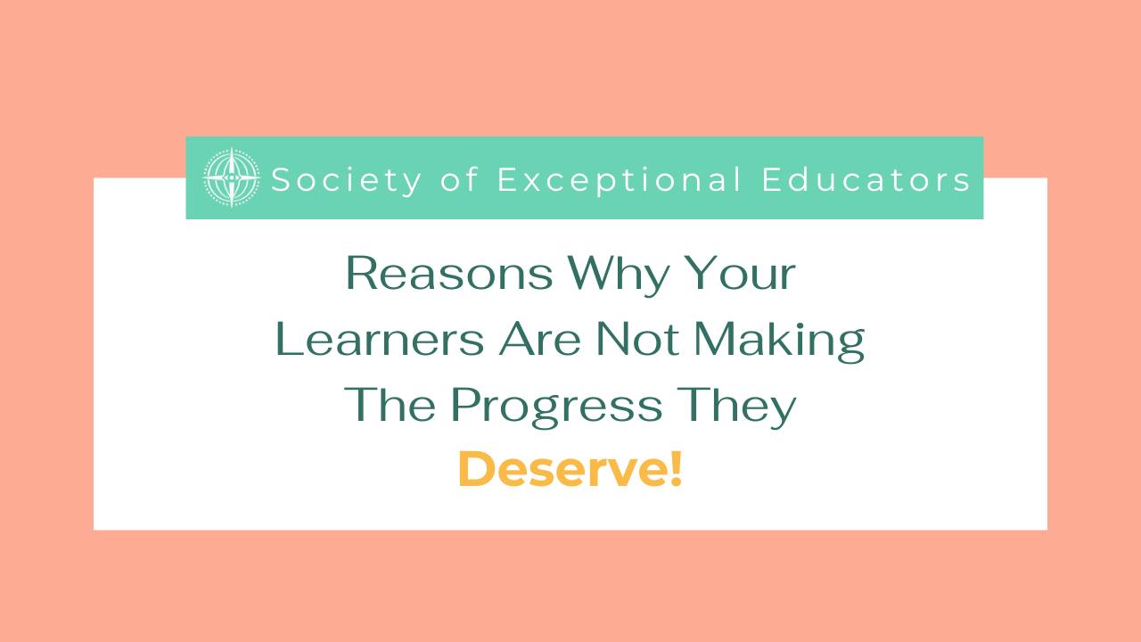 Reasons Why Your Learners Are Not Making the Progress They Deserve
