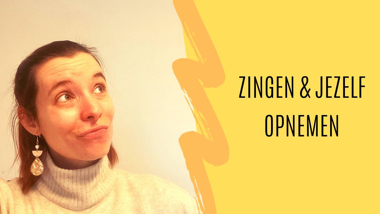 Zingen & Jezelf Opnemen