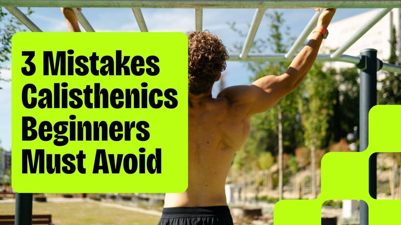3 Mistakes Calisthenics Beginners Must Avoid
