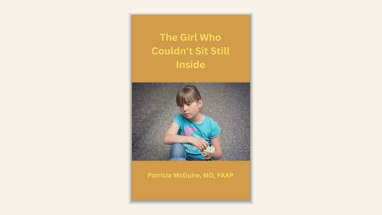 Cover of The Girl Who Couldn't Sit Still Inside by Patricia McGuire, MD, FAAP