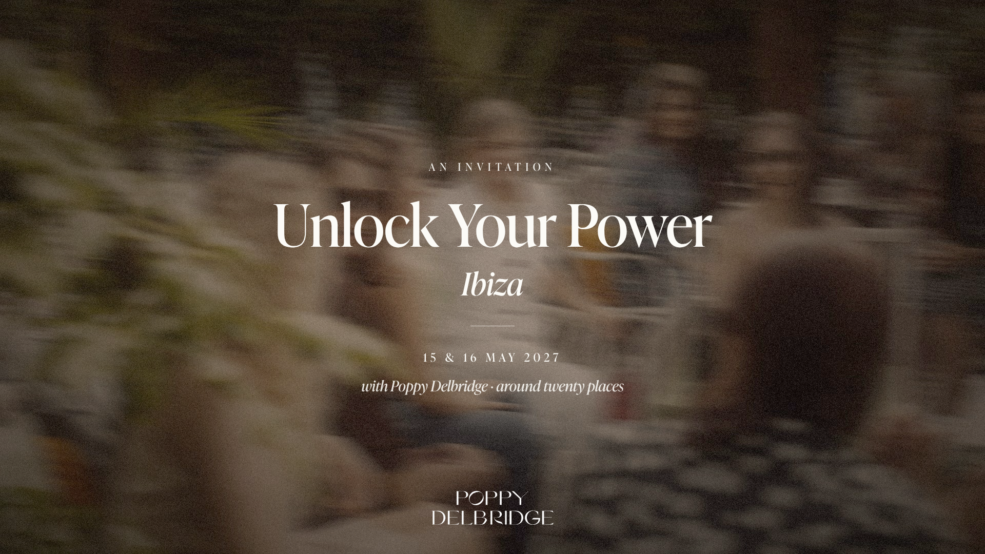 An invitation. Unlock Your Power, Ibiza, 15 and 16 May 2027, with Poppy Delbridge, around twenty places