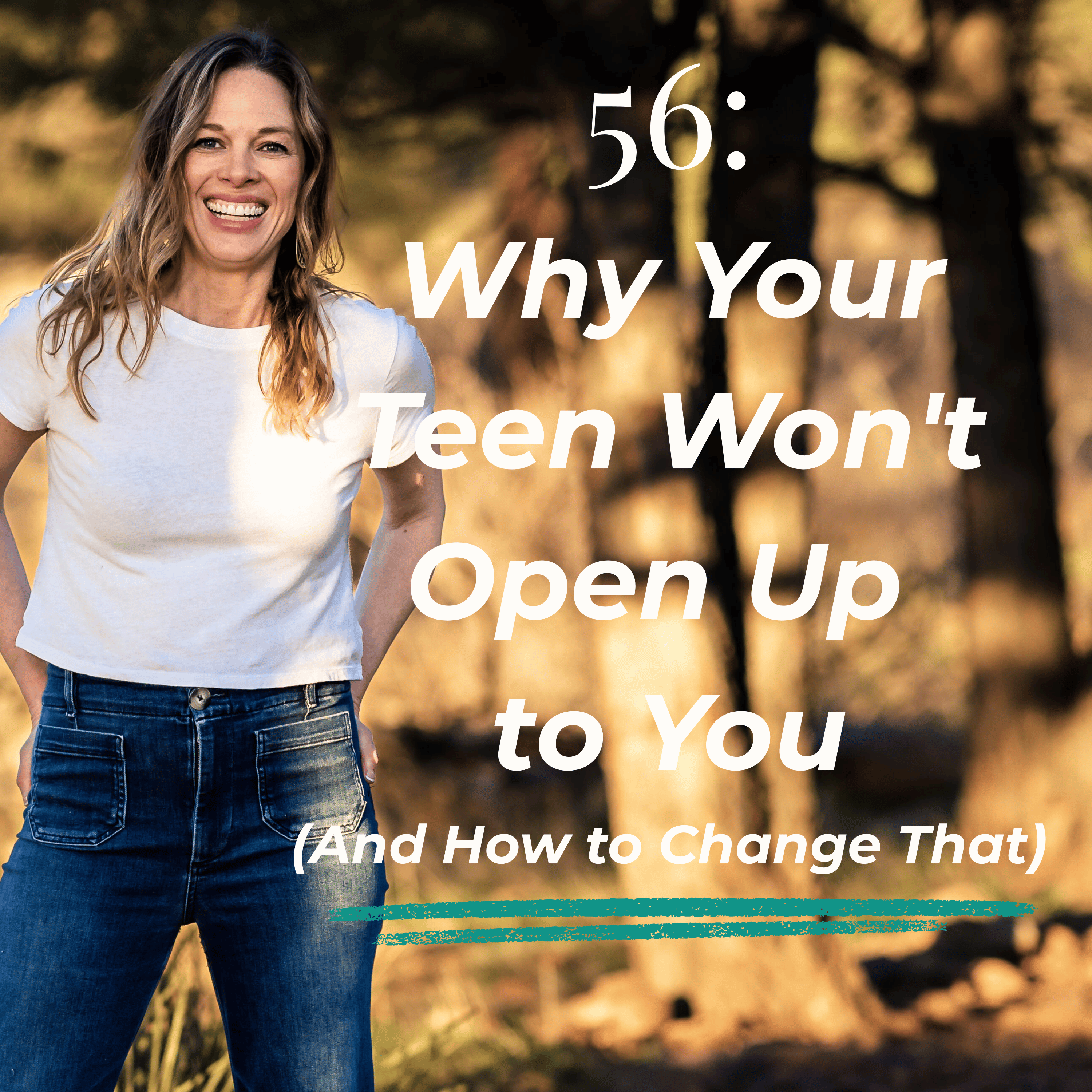 56: Why Your Teen Won't Tell You What's Really Going On (And How to Change That) episode artwork