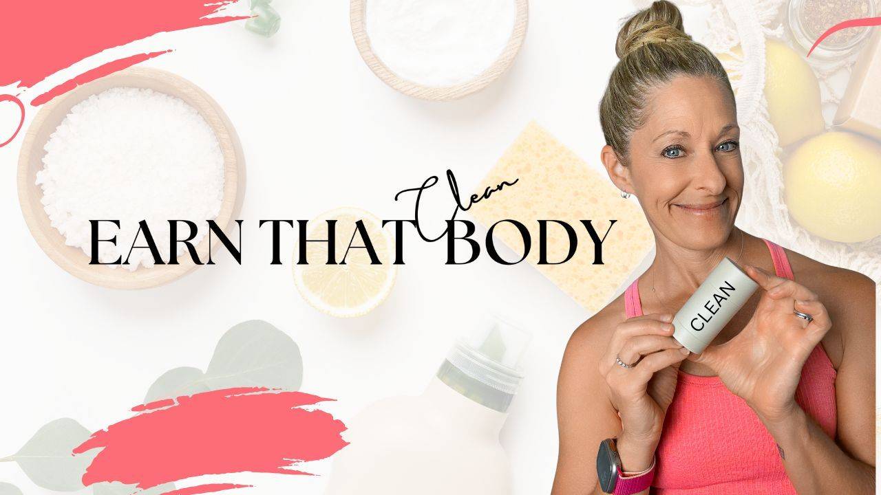 Earn That CLEAN BODY!