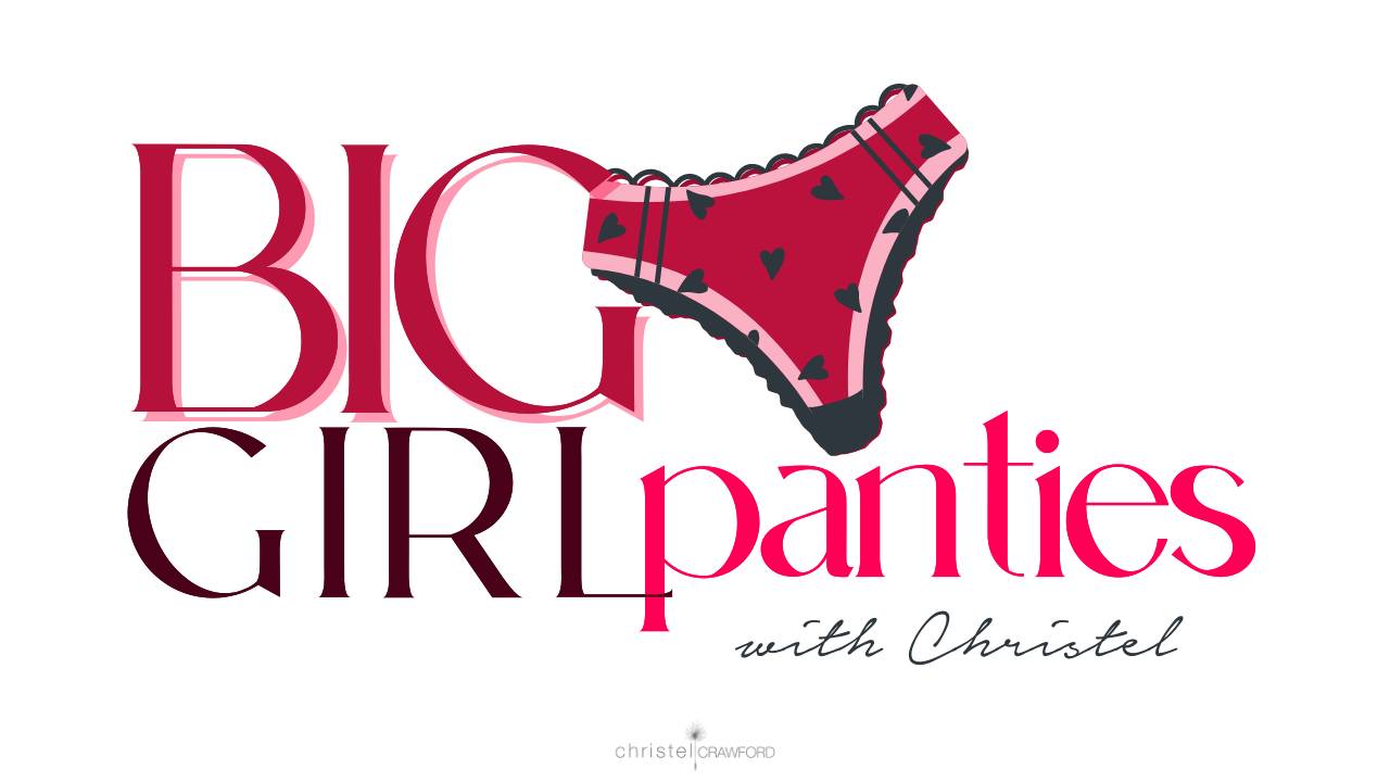 Are you ready to pull up your big girl panties and really be YOU?