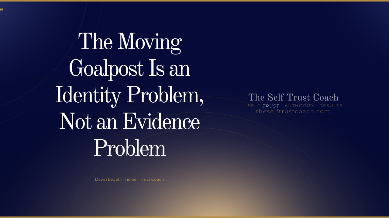 quote from the self trust solution podcast episode with guest Sarah Michelle Boes- "The moving goalpost is an identity problem, not an evidence problem."