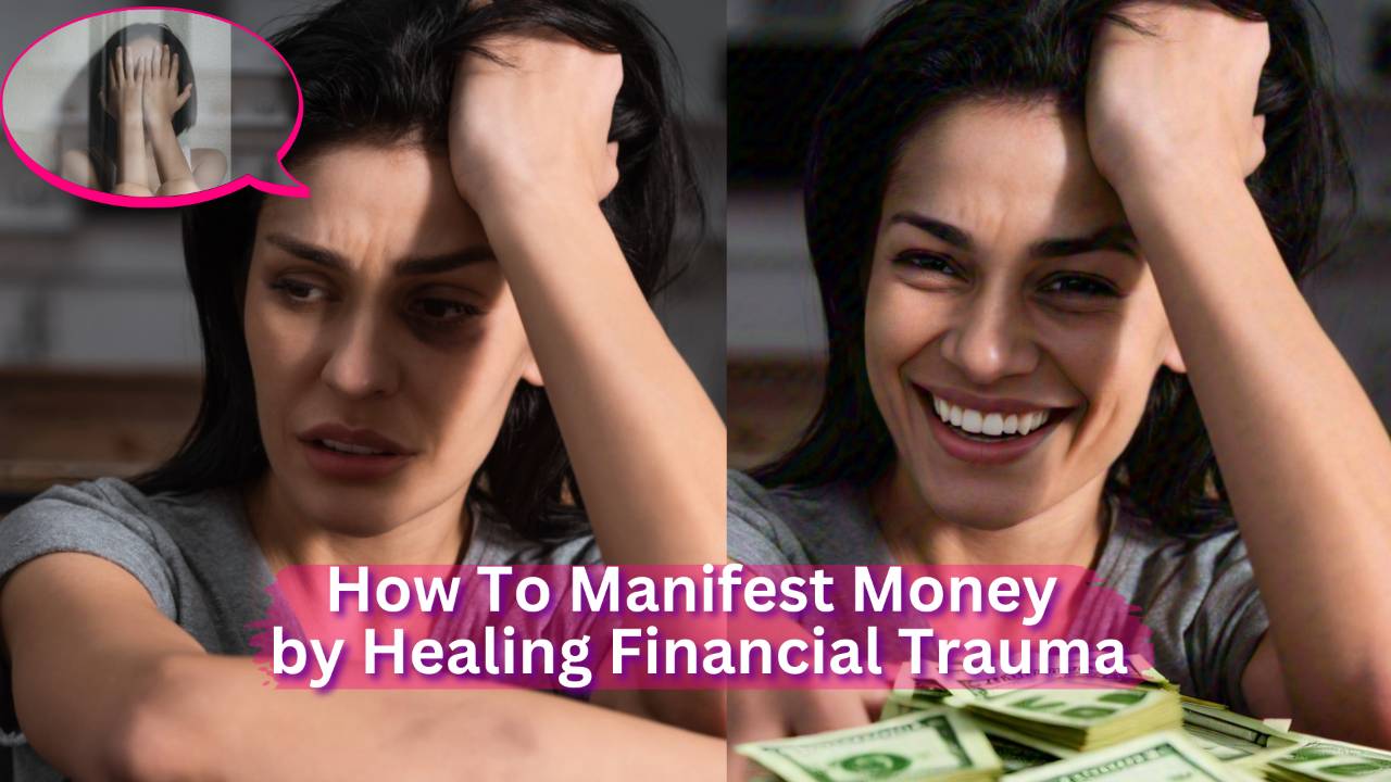 How To Manifest Money By Healing Financial Trauma