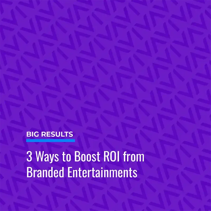 3 Ways to Boost ROI from  Branded Entertainment