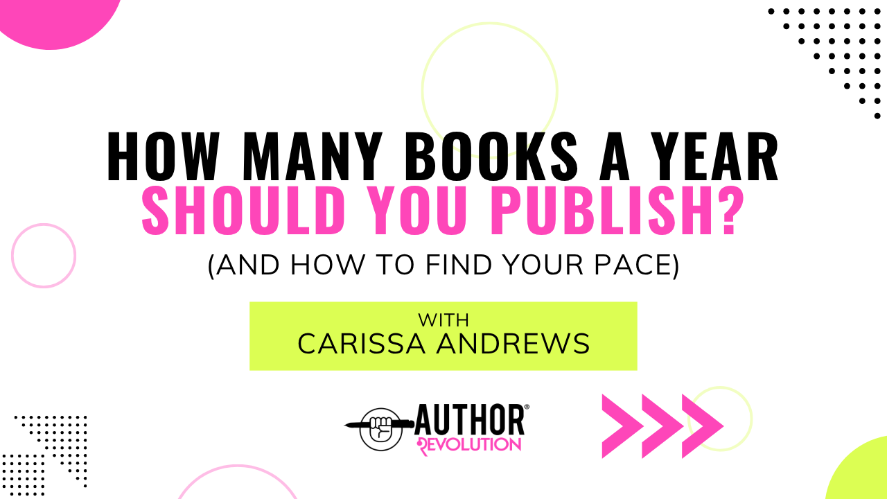 Graphic that reads “How many books a year should you publish? (and how to find your pace) with Carissa Andrews,” with the Author Revolution logo