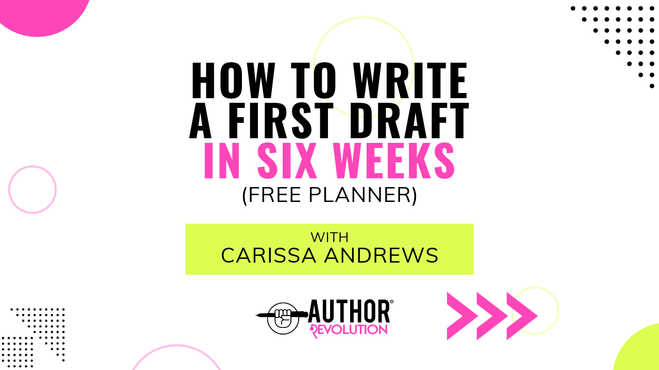 Graphic that reads “Write a first draft in six weeks (with a free planner) with Carissa Andrews,” with the Author Revolution logo