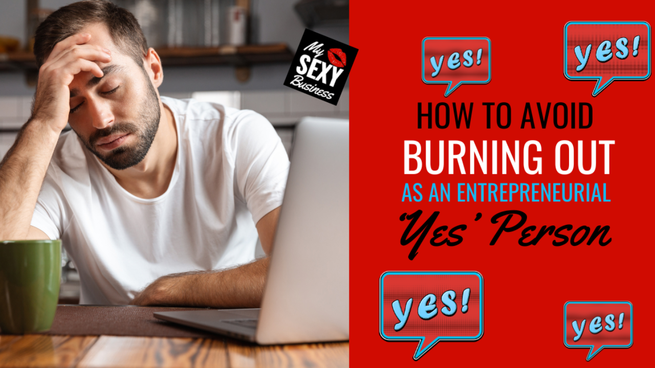 How To Avoid Burning Out As An Entrepreneurial ‘Yes’ Person