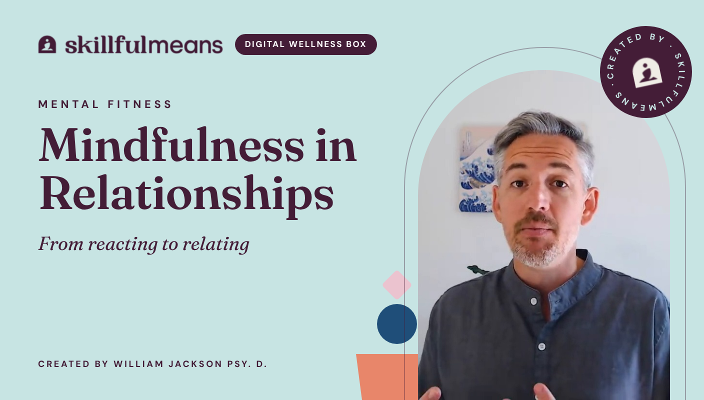 Mental Fitness: Mindfulness in Relationships, a SkillfulMeans Digital Wellness Box