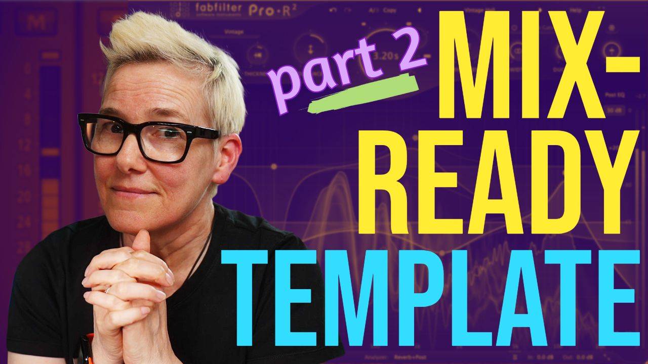 Why You Need a Mix Template in Your Workflow - Part 2