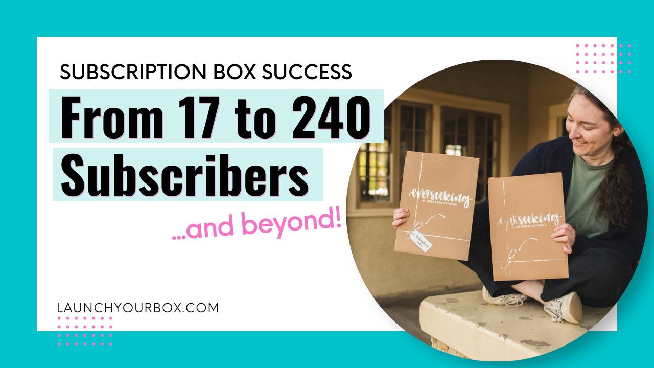 Subscription Box Success: From 17 to 240 Subscribers (and Beyond)