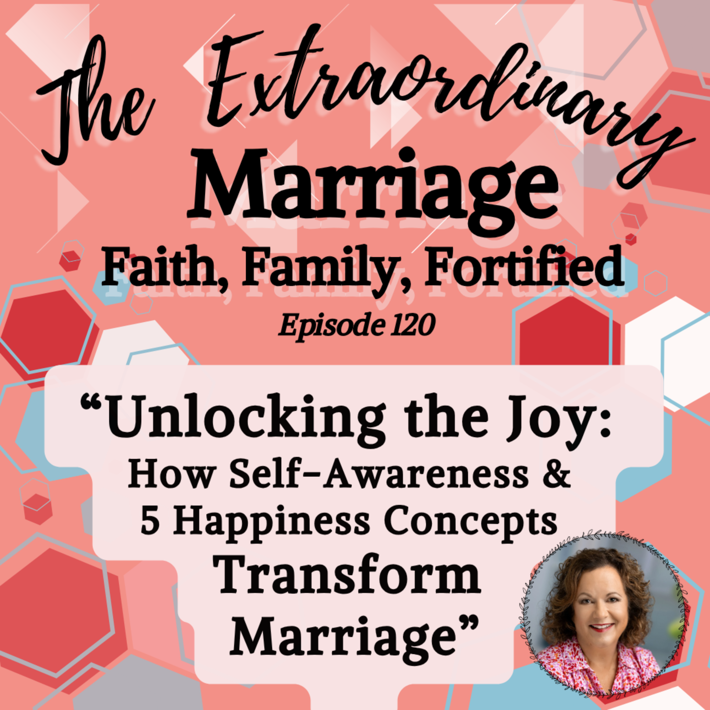 EPS 120 - Unlocking the Joy: How Self-Awareness and 5 Happiness Concepts Transform Marriage episode artwork
