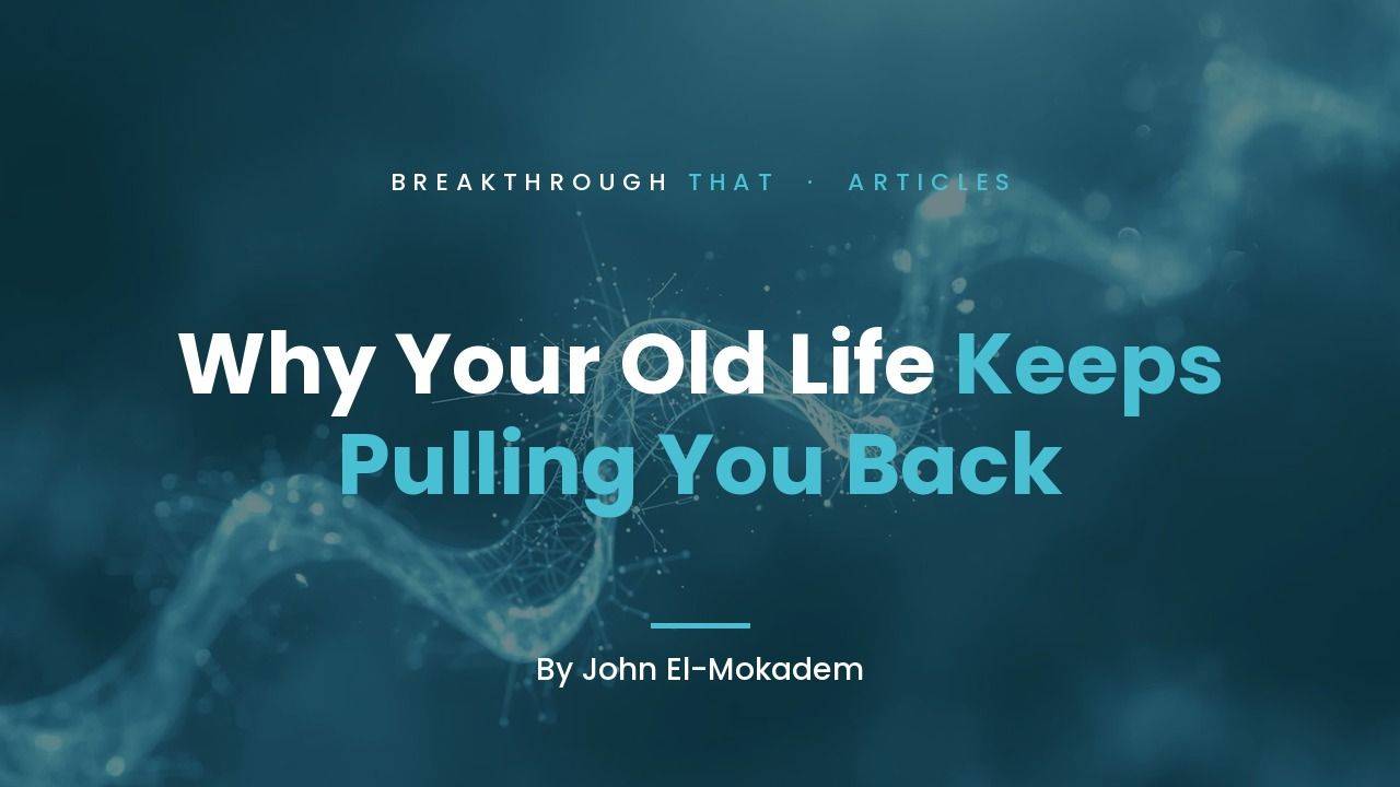 Why Your Old Life Keeps Pulling You Back, by John El-Mokadem