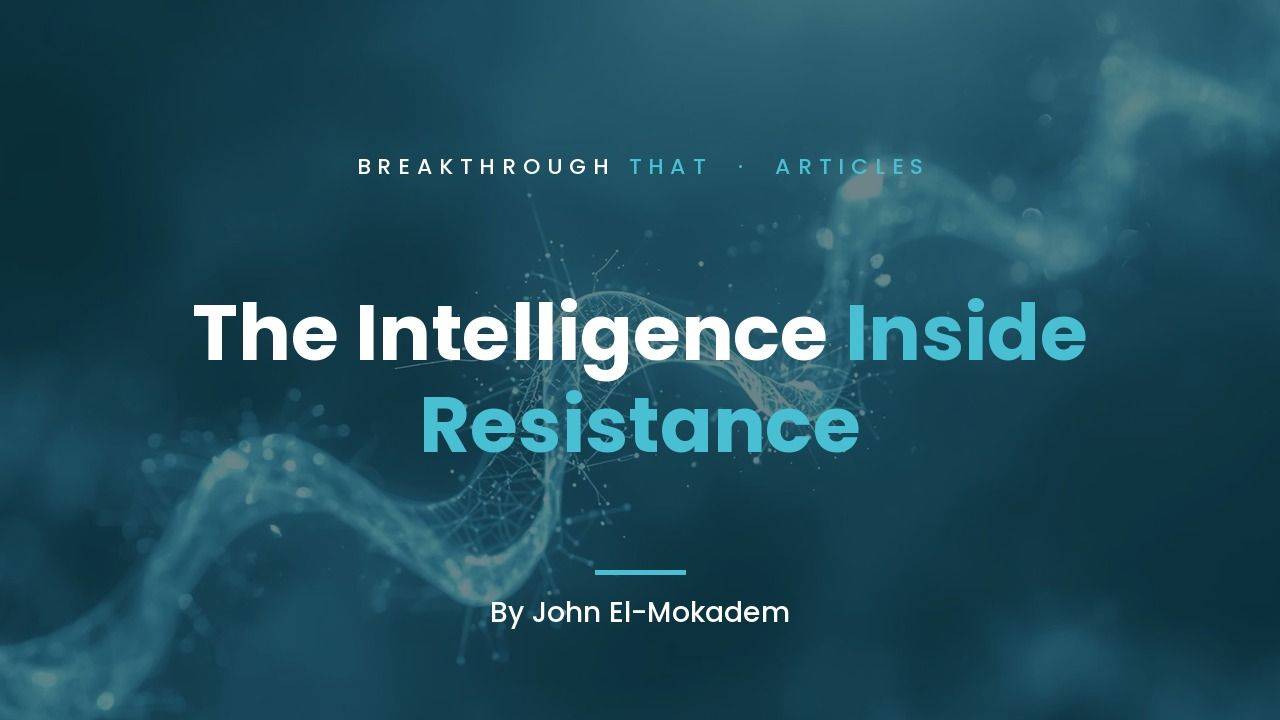 The Intelligence Inside Resistance, by John El-Mokadem