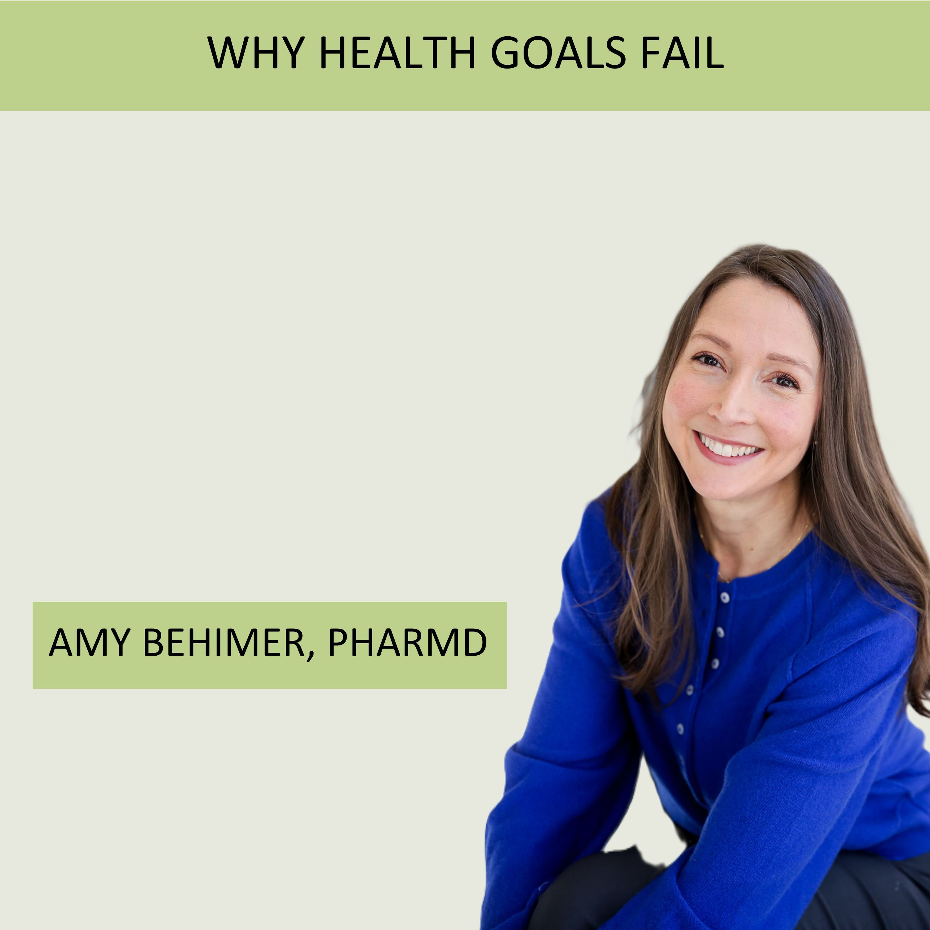 Episode 32:  Why Health Goals Fail, with Dr. Amy Behimer, PharmD episode artwork
