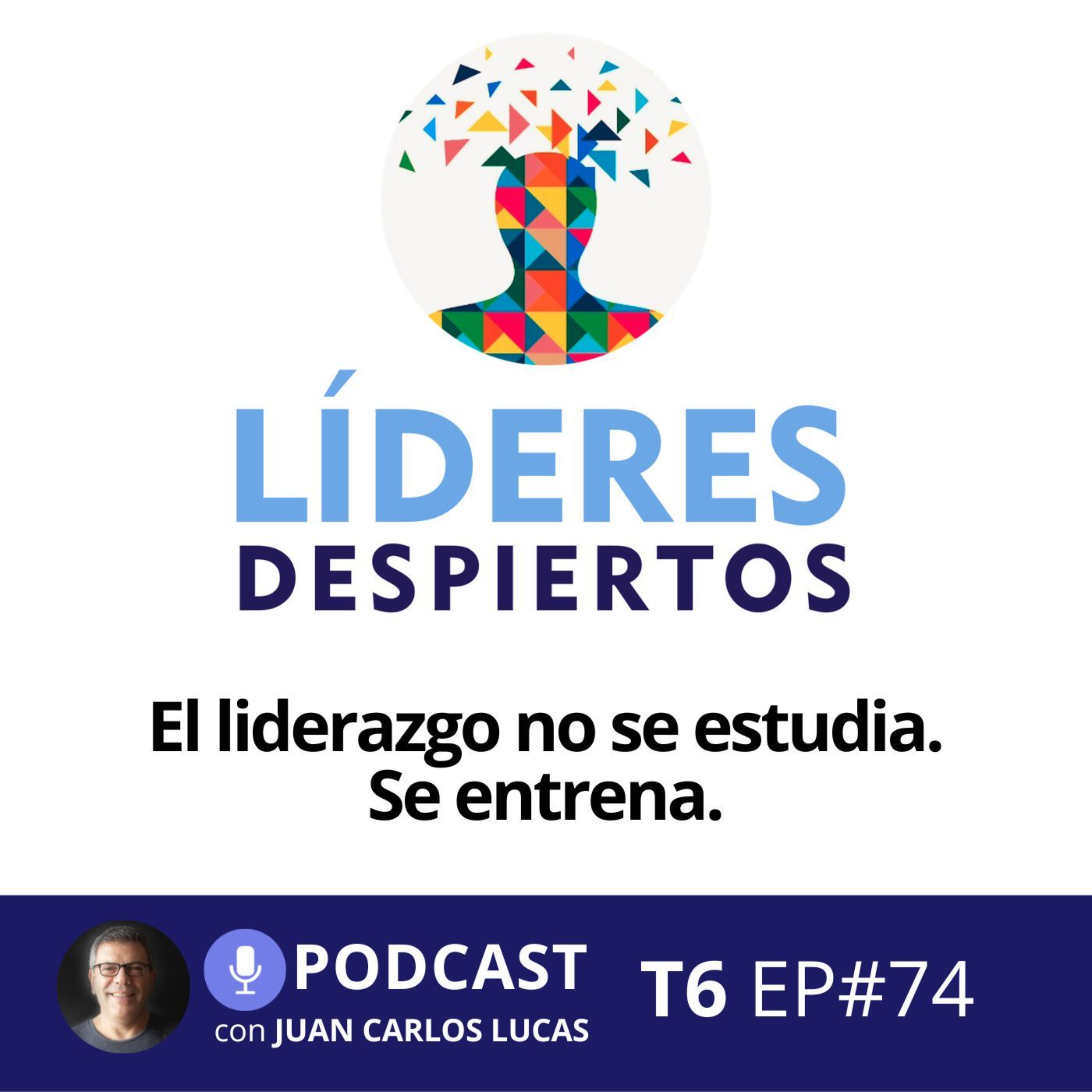 #74 El liderazgo no se estudia. Se entrena.